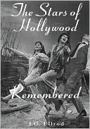 Book cover image of The Stars of Hollywood Remembered: Career Biographies of 82 Actors and Actresses of the Golden Era, 1920s-1950s by J. G. Ellrod