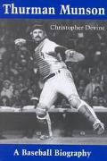 Christopher Devine: Thurman Munson: A Baseball Biography