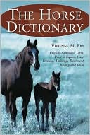 Book cover image of Horse Dictionary: English-Language Terms Used in Equine Care, Feeding, Training, Treatment, Racing and Show by Vivienne M. Eby