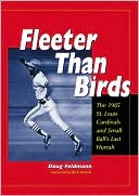 Doug Feldmann: Fleeter Than Birds: The 1985 St. Louis Cardinals and Small Ball's Last Hurrah
