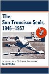 Brent Kelley: The San Francisco Seals, 1946-1957: Interviews with 25 Former Baseballers