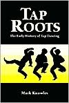 Book cover image of Tap Roots: The Early History of Tap Dancing by Mark Knowles