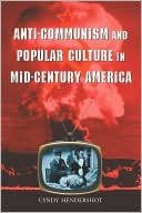 Cynthia Hendershot: Anti-Communism and Popular Culture in Mid-Century America