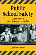 Joseph P. Hester: Public School Safety: A Handbook with a Resource Guide