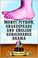Darl Larsen: Monty Python, Shakespeare and English Renaissance Drama