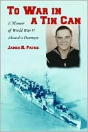 James H. Patric: To War in a Tin Can: A Memoir of World War II Aboard a Destroyer
