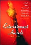 Book cover image of Entertainment Awards: A Music, Cinema, Theatre and Broadcasting Guide, 1928 through 2003 by Don Franks