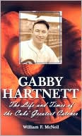 William F. McNeil: Gabby Hartnett: The Life and Times of the Cubs' Greatest Catcher