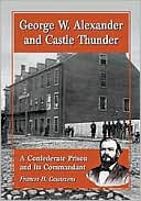 Frances H. Casstevens: George W. Alexander and Castle Thunder: A Confederate Prison and Its Commandant