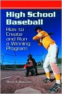 David A. Rositano: High School Baseball: How to Create and Run a Winning Program