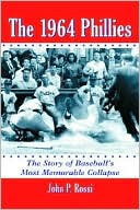 John P. Rossi: 1964 Phillies: The Story of Baseball's Most Memorable Collapse
