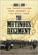 Book cover image of Mutinous Regiment: The Thirty-Third New Jersey in the Civil War by John G. Zinn
