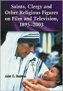 Ann C. Paietta: Saints, Clergy and Other Religious Figures on Film and Television, 1895-2003