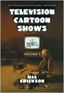 Hal Erickson: Television Cartoon Shows: An Illustrated Encyclopedia, 1949 through 2003, 2d edition, Volume 1: The Shows A-L