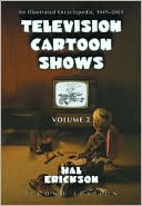 Book cover image of Television Cartoon Shows: An Illustrated Encyclopedia, 1949 through 2003, 2d edition, Volume 2: The Shows M-Z by Hal Erickson