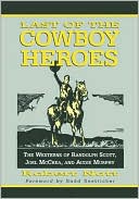 Book cover image of Last of the Cowboy Heroes: The Westerns of Randolph Scott, Joel McCrea, and Audie Murphy by Robert Nott
