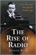 Alfred Balk: Rise of Radio: From Marconi through the Golden Age
