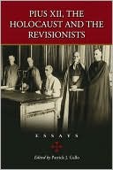 Patrick J. Gallo: Pius XII, the Holocaust and the Revisionists: Essays
