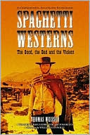 Book cover image of Spaghetti Westerns-the Good, the Bad and the Violent: A Comprehensive, Illustrated Filmography of 558 Eurowesterns and Their Personnel, 1961¿1977 by Thomas Weisser