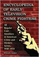 Everett Aaker: Encyclopedia of Early Television Crime Fighters: All Regular Cast Members in American Crime and Mystery Series, 1948-1959