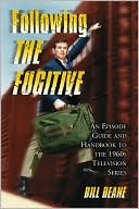 Book cover image of Following The Fugitive: An Episode Guide and Handbook to the 1960s Television Series by Bill Deane