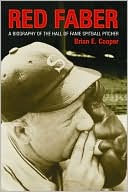 Brian E. Cooper: Red Faber: A Biography of the Hall of Fame Spitball Pitcher