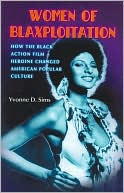 Yvonne D. Sims: Women of Blaxploitation: How the Black Action Heroine Changed American Popular Culture