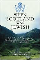 Book cover image of When Scotland Was Jewish: DNA Evidence, Archeology, Analysis of Migrations, and Public and Family Records Show Twelfth Century Semitic Roots by Elizabeth Caldwell Hirschman