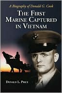 Donald L. Price: The First Marine Captured in Vietnam: A Biography of Donald G. Cook