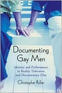 Christopher Pullen: Documenting Gay Men: Identity and Performance in Reality Television and Documentary Film