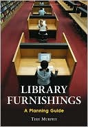 Tish Murphy: Library Furnishings: A Planning Guide