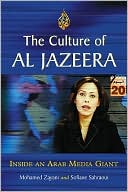 Book cover image of The Culture of Al Jazeera: Inside an Arab Media Giant by Mohamed Zayani