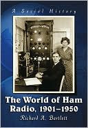 Book cover image of The World of Ham Radio, 1901-1950: A Social History by Richard A. Bartlett
