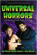 Tom Weaver: Universal Horrors: The Studio's Classic Films, 1931-1946
