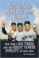 Sol Gittleman: Reynolds, Raschi and Lopat: New York's Big Three and the Great Yankee Dynasty of 1949-1953