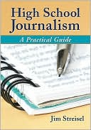 Book cover image of High School Journalism: A Practical Guide by Jim Streisel