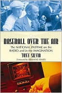 Book cover image of Baseball over the Air: The National Pastime on the Radio and in the Imagination by Tony Silvia