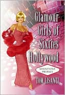 Book cover image of Glamour Girls of Sixties Hollywood: Seventy-Five Profiles by Tom Lisanti