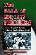 Mitchell Nathanson: The Fall of the 1977 Phillies: How a Baseball Team's Collapse Sank a City's Spirit