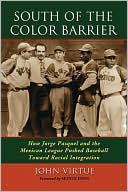 Book cover image of South of the Color Barrier: How Jorge Pasquel and the Mexican League Pushed Baseball Toward Racial Integration by John Virtue