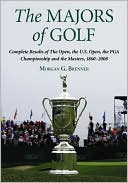 Morgan G. Brenner: The Majors of Golf: Complete Results of The Open, the U.S. Open, the PGA Championship and the Masters, 1860-2008