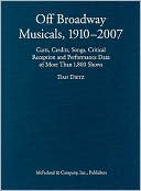 Book cover image of The Off Broadway Musical, 1910-2007: Cast, Credits, Songs, Critical Reception and Performance Data of More Than 1,800 Shows by Dan Dietz