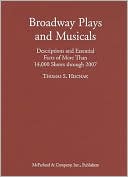 Thomas S. Hischak: Broadway Plays and Musicals: Descriptions and Essential Facts of More Than 14,000 Shows through 2007