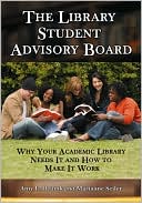 Amy L. Deuink: The Library Student Advisory Board: Why Your Academic Library Needs It and How to Make It Work