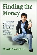 Preethi Burkholder: Finding the Money: The Complete Guide to Financial Aid for Students, Actors, Musicians and Artists
