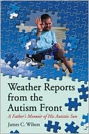 James C. Wilson: Weather Reports from the Autism Front: A Fathers Memoir of His Autistic Son