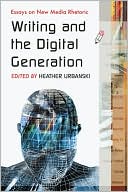 Book cover image of Writing and the Digital Generation: Essays on New Media Rhetoric by Heather Urbanski