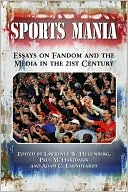 Book cover image of Sports Mania: Essays on Fandom and the Media in the 21st Century by Lawrence W. Hugenberg