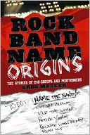 Greg Metzer: Rock Band Name Origins: The Stories of 240 Groups and Performers