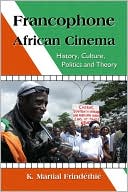 K. Martial Frindethie: Francophone African Cinema: History, Culture, Politics and Theory